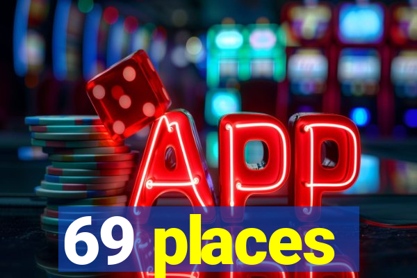 69 places